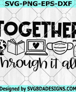 Together Through It All SVG, Distance Learning Cut File, Back to School Quote, Teacher Saying, 1st Day Svg