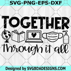 Together Through It All SVG, Distance Learning Cut File, Back to School Quote, Teacher Saying, 1st Day Svg