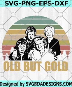 The Golden Girls Old But Gold SVG, Vintage The Golden Girls SVG, The Golden Girls SVG
