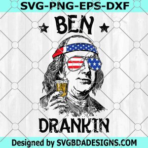 Ben Drankin Franklin SVG, Funny Benjamin Svg, 4th Of July Svg, Independence Day Svg, American Svg, Patriotic Svg