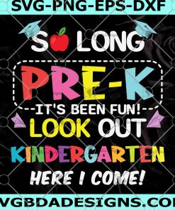 So Long Pre-K Kindergarten Here I Come Pre-K Graduation svg, Kindergarten School svg, Cricut,Digital Download Svg