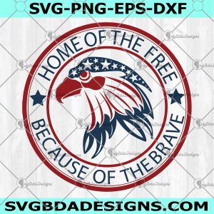 Home of the Free Svg - Home of the Free - because of the brave SVG -  -4th of July svg-  For Cricut - For  Silhouette - Digital Download