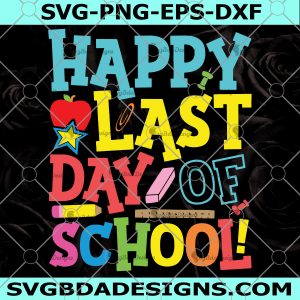 Happy Last Day Of School  SVG - Happy Last Day Of School - Teacherlife Svg - Teacher Shirt - Graduation Svg - Instant Download