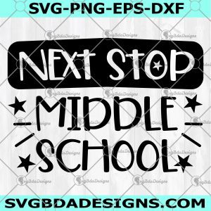 Next Stop Middle School SVG - Next Stop Middle School - Back To School svg -  Kids School svg -Ready For School svg - Digital Download