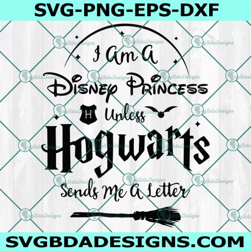 I am a Disney princess unless Hogwarts send me a letter svg -  Hogwarts School Svg  - Harry Potter Svg -Cricut - Digital Download
