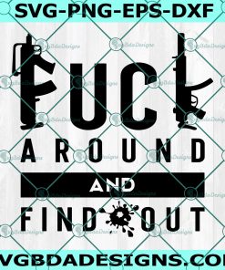 Fuck Around And Find Out Svg - Fuck Around And Find Out - FAFO Svg - Adult Humor With Gun Svg - Cricut - Digital Download