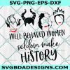 Well behaved women seldom make history svg - Disney villain svg - Ursula - Maleficent  - Evil queen  - Disney SVG- Cricut - Digital Download