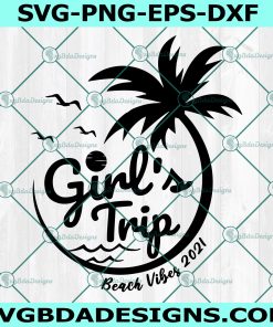 Girls Trip  Beach Vibes 2021 svg,  Summer Beach, Hello Summer Svg, On the Beach Svg, Cricut, Digital Download