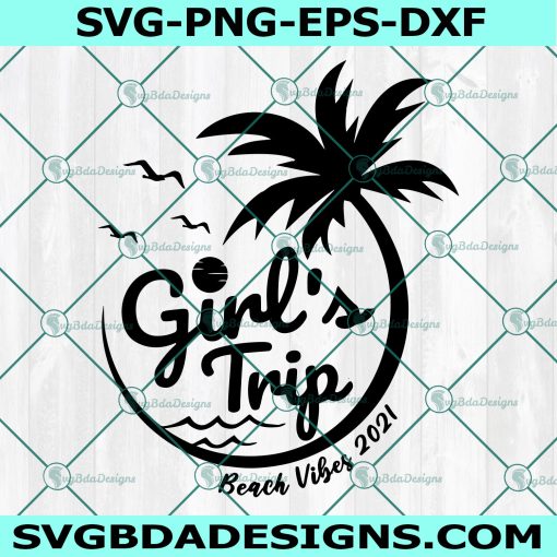 Girls Trip Beach Vibes 2021 svg,  Summer Beach, Hello Summer Svg, On the Beach Svg, Cricut, Digital Download