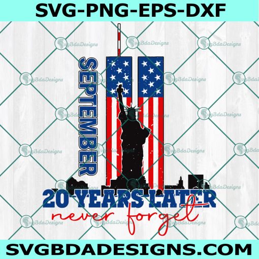 20 Years Later Never Forget Svg, September 11th Svg, Patriot Day American Svg, Never Forget 9-11 Svg, 20th Anniversary Svg, Cricut, Digital Download