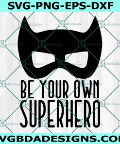 Be your own SuperHero SVG, Kid's svg, superhero svg, Motivational svg, Hero SVG, Cricut, Digital Download