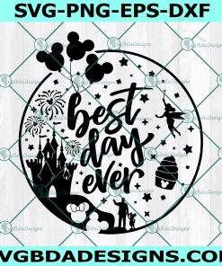 Best Day Ever Svg, Disney Castle, Disney Trip  Svg, tinkerbell, mickey balloons svg