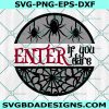 Enter if you Dare SVG, Enter if you Dare, Halloween SVG, Spooky Welcome svg, Spider svg, Spiderweb svg , Digital Download
