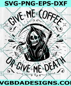 Give Me Coffee Or Give Me Death Svg, grim reaper decal, Coffee Lover Svg, Coffee Svg, Cricut, Digital Download