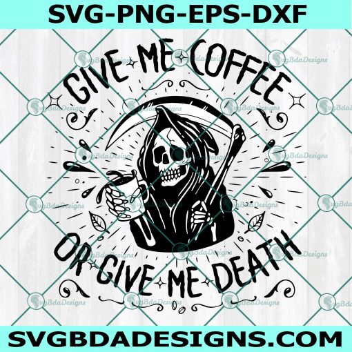 Give Me Coffee Or Give Me Death Svg, grim reaper decal, Coffee Lover Svg, Coffee Svg, Cricut, Digital Download