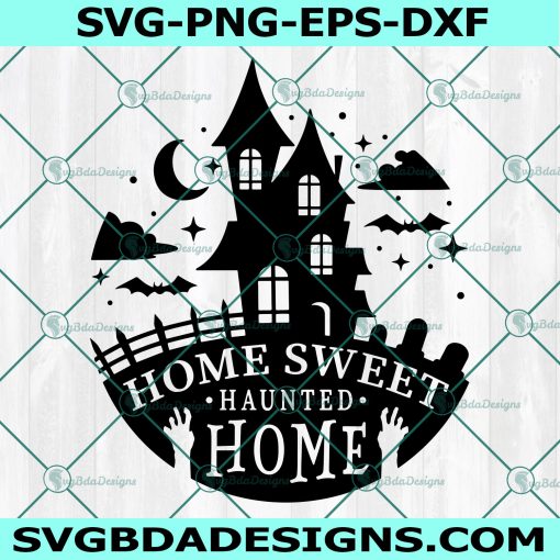 Home Sweet Haunted Home Svg, Haunted house svg, spooky svg,Halloween SVG, Cricut, Digital Download