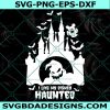 I Like My Disney Haunted - Spooky Halloween Castle SVG - Oogie Boogie, Bats, Mickey Ghost , Cricut, Digital Download