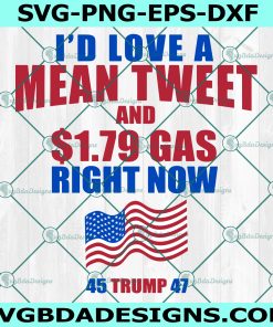 I'd Love A Mean Tweet And 1.79 Gas Right Now Svg, Pro Trump Svg