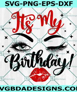 It's Its my Birthday SVG, Lips Kiss Svg, Birthday Girl Eyes SVG