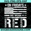 On Friday We Wear Red SVG, Remember Everyone Deploved SVG, Red Friday, Remember Red Friday, Cricut, Digital Download