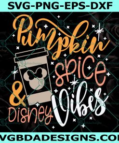 Pumpkin Spice and Disney Vibes Svg, Disney Fall Svg, Thanksgiving SVG