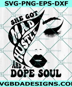 She Got Mad Hustle And A Dope Soul Svg, She Got Mad Hustle And A Dope Soul, Empowered Women, Girl Boss Svg, Hustle Svg, Cricut, Digital Download