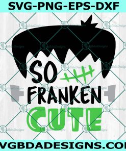 So Franken Cute Svg, Boy Halloween Svg, Frankenstein Svg, Cute Franken Svg
