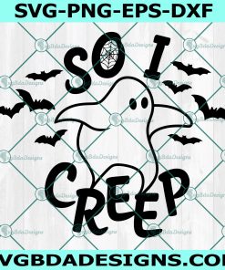 So I Creep SVG, Ghosts svg, Ghost svg, Cute Ghost svg, Halloween SVG