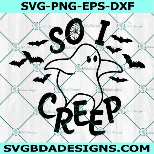 So I Creep SVG, So I Creep, Ghosts svg, Ghost svg, Cute Ghost svg, Halloween SVG, Cricut, Digital Download