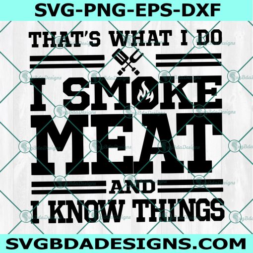 That's What I Do Svg I Smoke Meat Svg, And I Know Things SVG, Cricut, Digital Download