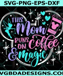 This Mom runs on Coffee and Magic Svg, Disney Mom Svg, Mickey Coffee Svg