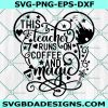 This teacher runs on coffee and magic svg, Magic castle svg, Minnie teacher svg, Christmas Svg, mouse svg , Cricut, Digital Download