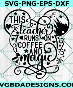 This teacher runs on coffee and magic svg, Magic castle svg, Minnie teacher svg