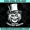 Welcome Foolish Mortal SVG, Welcome Foolish Mortal, Haunted Mansion Svg, Grim Grinning Ghost, Cricut, Digital Download