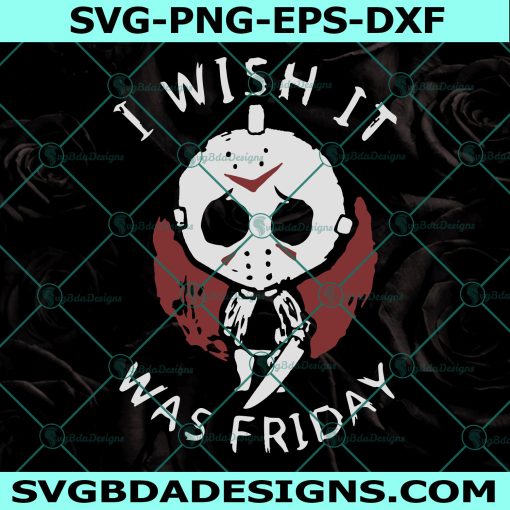 I Wish It Was Friday Svg, Wish It Was Friday, Jason Voorhees Svg, Horror Character Svg, Horror Film Svg, Halloween Svg, Sihouette,  Cricut, Digital Download