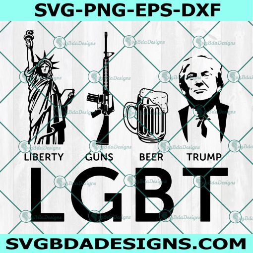 Liberty Guns Beer Trump SVG, Liberty Guns Beer Trump, LGBT Svg, President Trump, Trump svg, Patriotic svg,Cricut, Digital Download