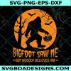 Bigfoot Saw Me Svg, Bigfoot Saw Me But Nobody Believes Him Svg, Bigfoot Pumpkin Svg, Halloween Svg, Cricut, Digital Download 