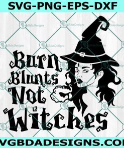 Burn Blunts Not Witches SVG, Witch SVG, Weed Witch Svg