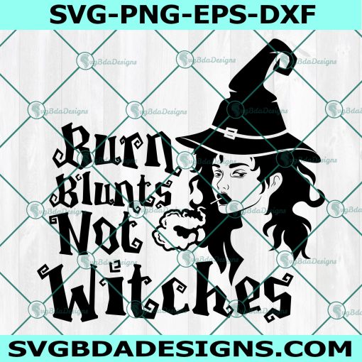 Burn Blunts Not Witches SVG, Witch SVG, Weed Witch Svg, Cricut, Digital Download