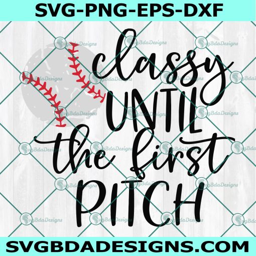 Classy until the First Pitch Svg Girl Baseball Fan, Baseball Svg, Classy until the First Pitch, Baseball Mom Svg , Cricut, Digital Download