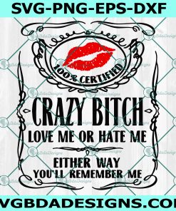 Crazy Bitch Love Me Or Hate Me  svg, Bitch Svg, You’ll Remember Me