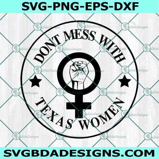 Don't Mess With Texas Women SVG, My body My choice Svg, RBG Pro-Choice Svg, Cricut, Digital Download
