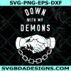Down With My Demons Svg, Trending Svg, Demons Svg, Scary Demons Svg, Cricut, Digital Download
