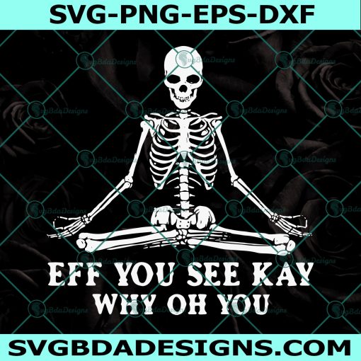 Eff You See Kay Why Oh You svg, Skeleton Svg,skeleton skull svg, Cricut, Digital Download