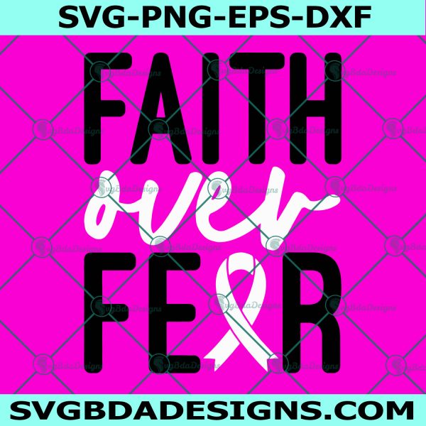 Faith Over Fear Svg, Breast Cancer Svg, Breast Cancer Awareness Svg, Fighting Cancer Svg, Cricut, Digital Download 