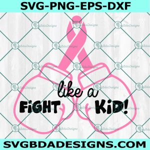 Fight Like a Kid Svg, Childhood Cancer svg, Pink Ribbon svg, Cancer Awareness svg, Girl Boy Hero svg, Boxing Gloves Svg, Cricut, Digital Download