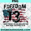 Freedom 13 PNG, Fallen Soldiers Png, Say Their Names PNG, Remember their names We Will Never Forget Png, Blood On His Hands Png,Cricut, Digital Download