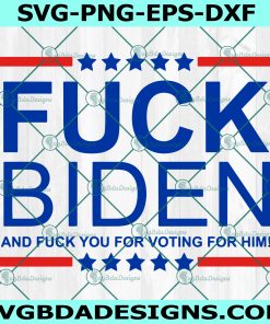 Fuck Biden Fuck You For Voting For Him Svg, Anti Joe biden Svg