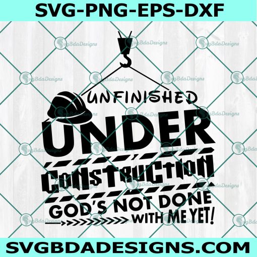 Gods Not Done With me Yet Svg, Under Construction Svg, Unfinished Svg, Christian Svg, Cricut, Digital Download 