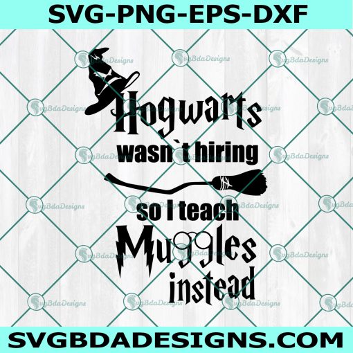 Hogwarts wasnt hiring So I teach Muggles Svg, Teacher Svg, Harry Potter Svg, Cricut, Digital Download 